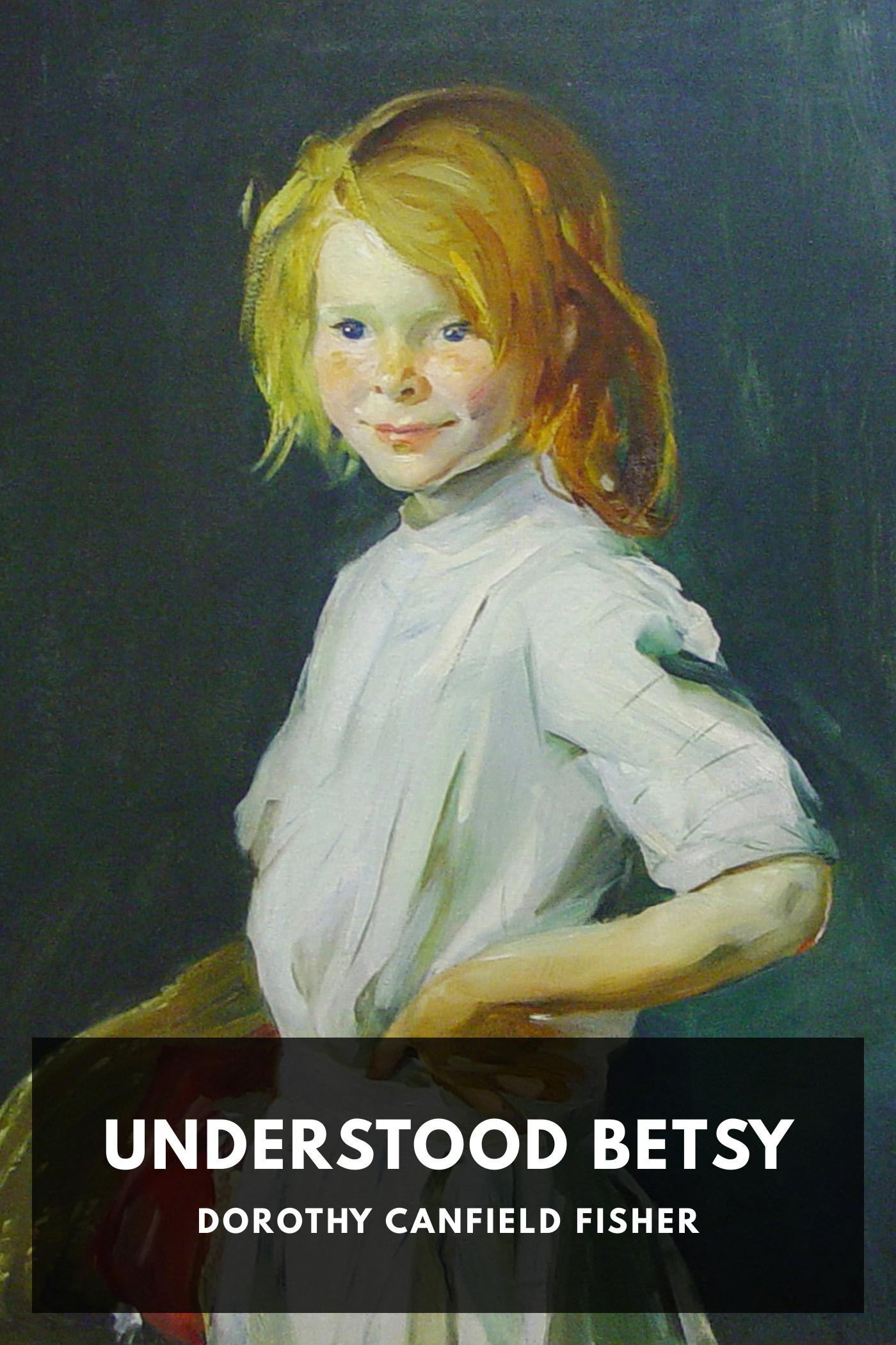 Understood Betsy - Dorothy Canfield Fisher